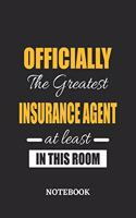 Officially the Greatest Insurance Agent at least in this room Notebook: 6x9 inches - 110 blank numbered pages - Perfect Office Job Utility - Gift, Present Idea