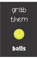 grab them balls: small lined Tennis Notebook / Travel Journal to write in (6'' x 9'') 120 pages
