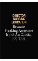 Director nursing education Because Freaking Awesome Is Not An Official Job Title: 6x9 Unlined 120 pages writing notebooks for Women and girls