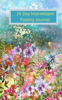 30 Day Intermittent Fasting Journal: A 30-Day Intermittent Fasting Notebook to Track Calories, Fasting Times, Weight Loss Results