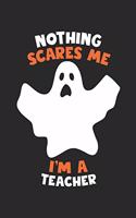 Teacher Halloween Notebook - Nothing Scares Me I'm A Teacher Journal - Halloween Gift for Teacher - Teacher Diary: Medium College-Ruled Journey Diary, 110 page, Lined, 6x9 (15.2 x 22.9 cm)