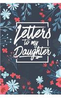 Letters to My Daughter: A thoughtful Floral Journal Gift for New Moms, to be Mothers To Write Memories now and Read them later to Treasure for ever as a keepsake forever fo