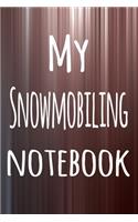 My Snowmobiling Notebook: The perfect way to record your hobby - 6x9 119 page lined journal!