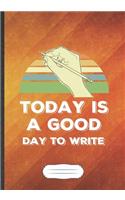 Today Is A Good Day To Write: Writer Blank Journal Write Record. Practical Dad Mom Anniversary Gift, Fashionable Funny Creative Writing Logbook, Vintage Retro B5 110 Page