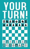 Your Turn!: Blank Lined Journal 6x9 - Chess Player Notebook I Funny Checkmate Tournament Gift For Chess Game Lover I Write Down Your Notes And Strategies