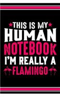 This Is My Human Notebook I'm Really a Flamingo: Lined Notebook Journal/Diary - 120 Pages (6 x 9 inches) - Perfect Gift Idea for Flamingo Lover
