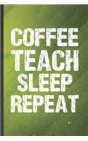 Coffee Teach Sleep Repeat: Teacher Blank Lined Notebook Write Record. Practical Dad Mom Anniversary Gift, Fashionable Funny Creative Writing Logbook, Vintage Retro 6X9 110 Pag