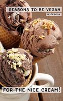 Reasons To Be Vegan (Notebook): For The Nice Cream!