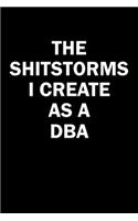 The Shitstorms I Create As A DBA: Funny gag gift for snark sarcastic DBA - blank lined notebook