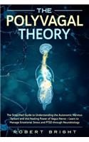 The Polyvagal Theory: The Simplified Guide to Understanding the Autonomic Nervous System and the Healing Power of the Vagus Nerve - Learn to Manage Emotional Stress and P