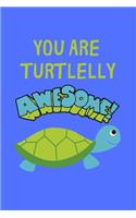 You Are Turtlelly Awesome