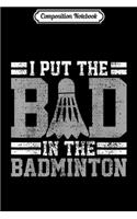 Composition Notebook: Badminton Funny Saying Player Gift Journal/Notebook Blank Lined Ruled 6x9 100 Pages