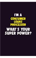 I'M A Consumer Loans Processor, What's Your Super Power?