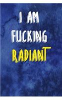 I Am Fucking Radiant
