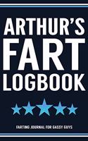 Arthur's Fart Logbook Farting Journal For Gassy Guys: Arthur Name Gift Funny Fart Joke Farting Noise Gag Gift Logbook Notebook Journal Guy Gift 6x9