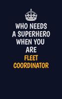 Who Needs A Superhero When You Are Fleet Coordinator: Career journal, notebook and writing journal for encouraging men, women and kids. A framework for building your career.