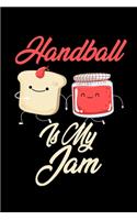 Handball is My Jam: Funny Handball Journal (Diary, Notebook) Christmas & Birthday Gift for Handball Enthusiasts