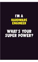 I'M A Hardware Engineer, What's Your Super Power?