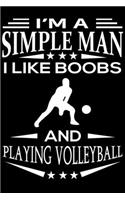 I'm A Simple Man I Like Boobs And Playing Volleyball