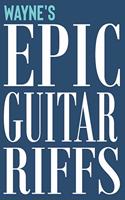 Wayne's Epic Guitar Riffs: 150 Page Personalized Notebook for Wayne with Tab Sheet Paper for Guitarists. Book format: 6 x 9 in