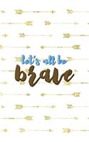 Let's All Be Brave