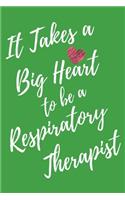 It Takes a Big Heart to be an Respiratory Therapist: Respiratory Therapy Journal For Gift - Green Notebook For Men Women - Ruled Writing Diary - 6x9 100 pages