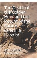 The Death of the Golden Hour and the Return of the Future Guerrilla Hospital