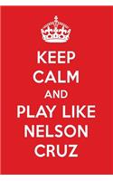 Keep Calm and Play Like Nelson Cruz: Nelson Cruz Designer Notebook