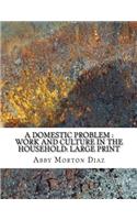 A Domestic Problem: Work and Culture in the Household: Large Print