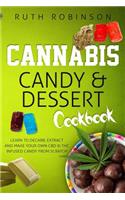 Cannabis Candy & Dessert Cookbook: Learn to Decarb, Extract and Make Your Own CBD & THC Infused Candy from Scratch