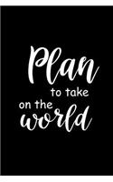 2019 Daily Planner Funny Saying Plan To Take On The World 384 Pages: (Notebook, Diary, Blank Book)(2019 Planners Calendars Organizers Datebooks Appointment Books Agendas)