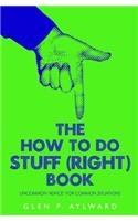 How To Do Stuff (Right) Book