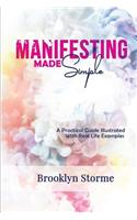 Manifesting Made Simple: A Practical Guide with Real Life Examples