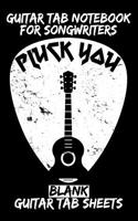 Pluck You Guitar Tab Notebook for Songwriters