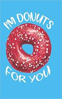 I'm Donuts for You Undated Journal for the Ambitiously Non Ambitious Writers, List Makers & Drawers, Write Your Way Through Our Creative Journals, Planners & Notebooks