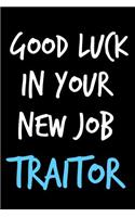 Good Luck in Your New Job Traitor: Composition Notebook Journal or Planner Appreciation Gift (Funny Gag Humor)