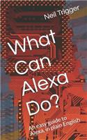 What Can Alexa Do?: An Easy Guide to Alexa, in Plain English(1 Trigger's Easy Guides)