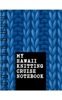 My Hawaii Knitting Cruise Notebook: Knitting Graph Paper Journal 4:5 Ratio 110 Pages Letter Format 8.5x11 This Is a Knitting Graph Journal to Record Measurements In. Makes a Perfect Ha