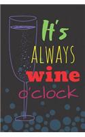 It's Always Wine O'Clock: Funny Notebook 120 Lined Pages 6x9 Inches