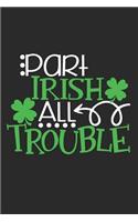 Part Irish All Trouble Notebook: 120 Blank Lined Pages Softcover Notes Journal, College Ruled Composition Notebook, 6x9 Funny Irish Quote Design Cover(2 St Patrick's Day Gift)
