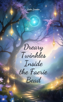 Dreary Twinkles Inside the Faerie Bead
