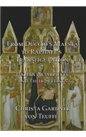 From Duccio's Maestà to Raphael's Transfiguration: Italian Altarpieces in Their Settings(English)