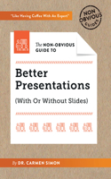 The Non-Obvious Guide to Better Presentations