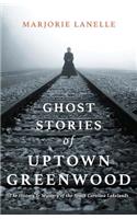 Ghost Stories of Uptown Greenwood