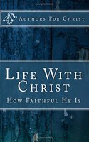 Life With Christ: How Faithful He Is