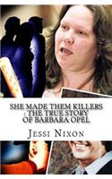 She Made Them Killers: The True Story of Barbara Opel