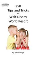 250 Tips and Tricks for Walt Disney World Resort