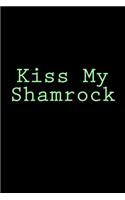 Kiss My Shamrock: Blank Lined Journal