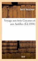 Voyage Aux Trois Guyanes Et Aux Antilles