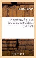 Le Sacrilège, Drame En Cinq Actes, Huit Tableaux
